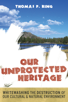 Paperback Our Unprotected Heritage: Whitewashing the Destruction of Our Cultural and Natural Environment Book