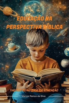 EDUCAÇÃO NA PERSPECTIVA BÍBLICA: VALORES COMO BASE DA EDUCAÇÃO (Portuguese Edition)