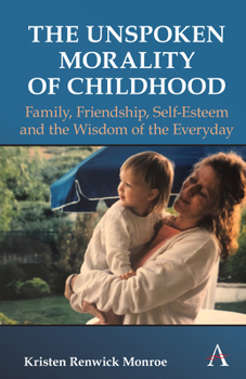 Hardcover The Unspoken Morality of Childhood: Family, Friendship, Self-Esteem and the Wisdom of the Everyday Book