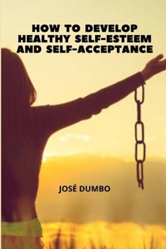 Paperback How To Develop Healthy Self-Esteem And Self-Acceptance: Finding the Path to Wholeness Book