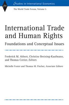 Hardcover International Trade and Human Rights: Foundations and Conceptual Issues (World Trade Forum, Volume 5) Book