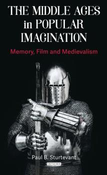 Paperback The Middle Ages in Popular Imagination: Memory, Film and Medievalism Book