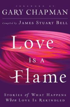 Paperback Love Is a Flame: Stories of What Happens When Love Is Rekindled Book