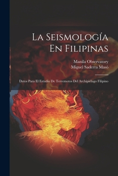 Paperback La Seismología En Filipinas: Datos Para El Estudio De Terremotos Del Archipiélago Filipino [Spanish] Book