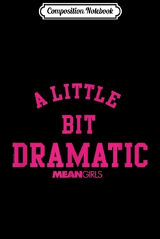 Composition Notebook: Mean Girls A Little Bit Dramatic  Journal/Notebook Blank Lined Ruled 6x9 100 Pages