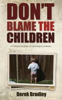 Paperback Don't Blame the Children: A Father's Journey of Learning to Unlearn Book