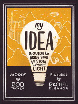 Hardcover My Idea: A Guide to Bring Your Vision to Light Book