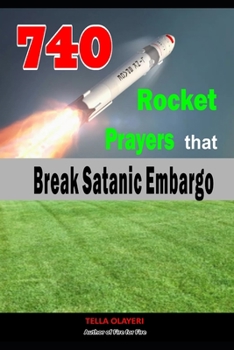 740 Rocket Prayers that Break Satanic Embargo: Powerful Prayers Every Christian Needs To Know