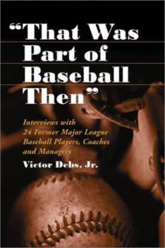 Paperback That Was Part of Baseball Then: Interviews with 24 Former Major League Baseball Players, Coaches and Managers Book