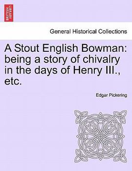 A Stout English Bowman: being a story of chivalry in the days of Henry III., etc.