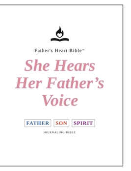 Father's Heart Bible - She Hears Her Father's Voice Journaling Bible: Wide Margin - Note-Taking - Red Letter - Three-Color Divine Speech - Complete Bible - An Intimate Translation