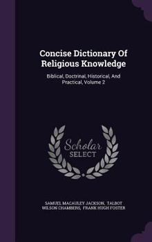 Concise Dictionary Of Religious Knowledge: Biblical, Doctrinal, Historical, And Practical, Volume 2