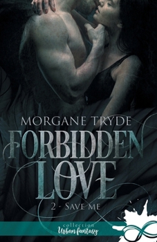 Save me: Forbidden Love, T2 (French Edition) - Book #2 of the Forbidden Love