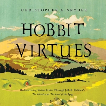 Hardcover Hobbit Virtues: Rediscovering Virtue Ethics Through J. R. R. Tolkien's the Hobbit and the Lord of the Rings Book
