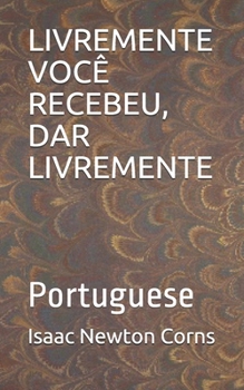 LIVREMENTE VOCÊ RECEBEU, DAR LIVREMENTE: Portuguese (Portuguese Edition)