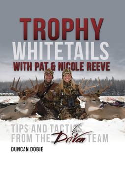 Hardcover Trophy Whitetails with Pat & Nicole Reeve: Tips and Tactics from the Driven Team Book
