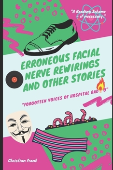 Paperback Erroneous Facial Nerve Rewirings And Other Stories: Forgotten Voices Of Hospital Radio Book