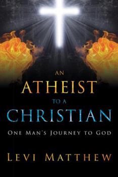 Paperback An Atheist to a Christian: One Man's Journey to God Book