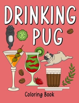 Paperback Drinking Pug Coloring Book: An Adult Coloring Book with Many Coffee and Drinks Recipes, Super Cute for a Pug Dog Lovers Book