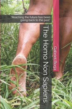 Paperback The Homo Non Sapiens: "Reaching the future has been going back to the past" Book