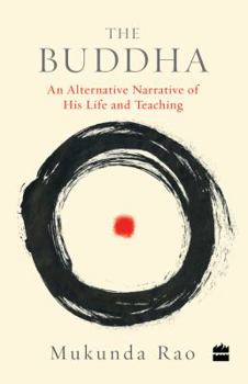Paperback The Buddha: An Alternative Narrative of His Life and Teaching Book