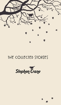 The Collected Stories of Stephen Crane