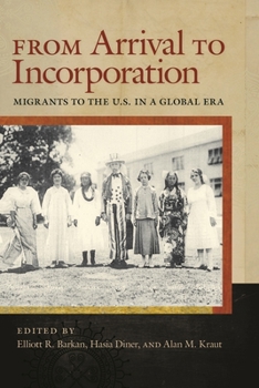 Hardcover From Arrival to Incorporation: Migrants to the U.S. in a Global Era Book
