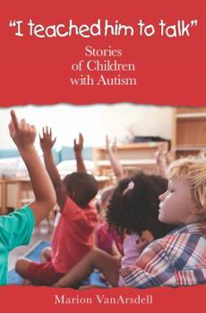 Perfect Paperback "I teached him to talk" Stories of Children with Autism Book