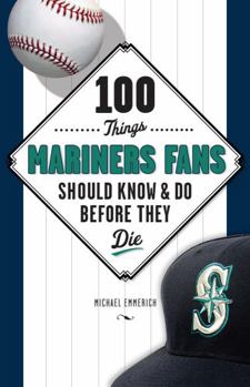 Paperback 100 Things Mariners Fans Should Know & Do Before They Die Book