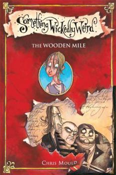 The Wooden Mile - Book #1 of the Something Wickedly Weird