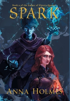 Spark - Book #2 of the Ember of Elyssia Quartet