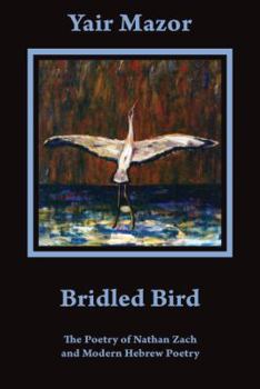 Paperback Bridled Bird: The Poetry of Nathan Zach and Modern Hebrew Poetry Book