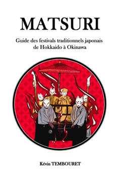 Paperback Matsuri: Guide des festivals traditionnels japonais de Hokkaido à Okinawa [French] Book