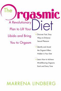Paperback The Orgasmic Diet: A Revolutionary Plan to Lift Your Libido and Bring You to Orgasm Book