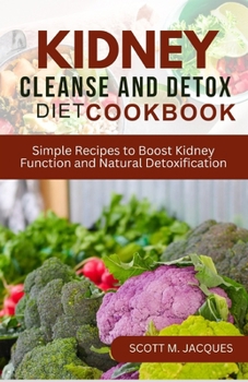Paperback Kidney Cleanse and Detox Diet Cookbook: Simple Recipes to Boost Kidney Function and Natural Detoxification Book