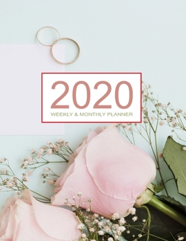 2020 Planner Weekly & Monthly 8.5x11 Inch: Rose for Women One Year Weekly and Monthly Planner + Calendar Views