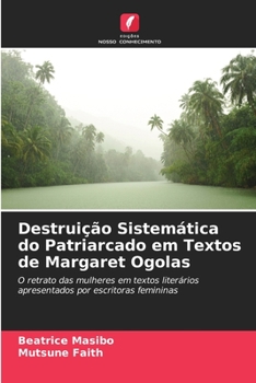 Paperback Destruição Sistemática do Patriarcado em Textos de Margaret Ogolas [Portuguese] Book