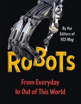 Hardcover Robots: From Everyday to Out of This World Book