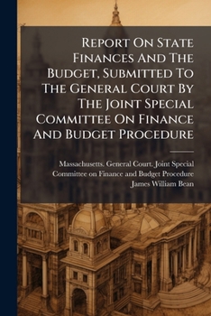 Report On State Finances And The Budget, Submitted To The General Court By The Joint Special Committee On Finance And Budget Procedure: January, 1918