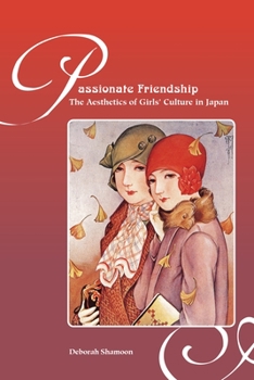 Hardcover Passionate Friendship: The Aesthetics of Girl's Culture in Japan Book