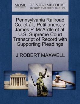 Pennsylvania Railroad Co. et al., Petitioners, v. James P. McArdle et al. U.S. Supreme Court Transcript of Record with Supporting Pleadings