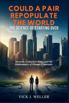 Paperback Could a Pair Repopulate the World: The Science of Starting Over: Survival, Extinction Risks, and the Mathematics of Human Continuity Book