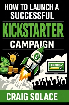 Paperback How to Launch A Successful Kickstarter Campaign Book