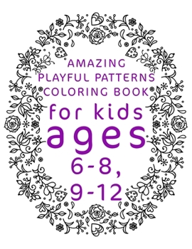 Paperback Amazing Playful Patterns Coloring Book: Coloring Book for Kids Ages 6-8, 9-12 Book