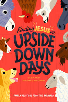 Hardcover Finding Jesus on Upside Down Days: Family Devotions from the Barnyard Book
