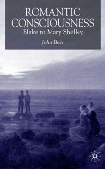 Hardcover Romantic Consciousness: Blake to Mary Shelley Book