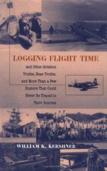 Hardcover Logging Flight Time: And Other Aviation Truths, Near Truths, and More Than a Few Rumors That Could Never Be Traced to Their Sources Book