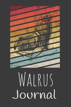 Walrus Journal: Animal Lovers Gift. Pretty Lined Notebook & Diary For Writing And Note Taking For Your Special Day.(120 Blank Lined Pages - 6x9 Inches)
