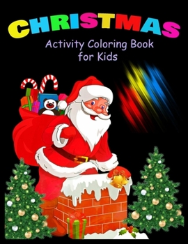 Paperback CHRISTMAS Activity Coloring Book for Kids: Christmas Activity Book: Coloring, Matching, Mazes, Drawing, Crosswords, Word Searches, Color by number & w Book