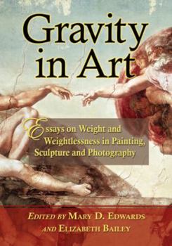 Paperback Gravity in Art: Essays on Weight and Weightlessness in Painting, Sculpture and Photography Book